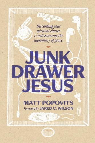 Бумажная книга «Junk Drawer Jesus: Discarding Your Spiritual Clutter and Rediscovering the Supremacy of Grace», автор Мэтт Поповиц - фото №1