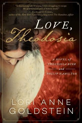 Бумажная книга «Love, Theodosia: A Novel of Theodosia Burr and Philip Hamilton», автор Лори Энн Голдштейн - фото №1