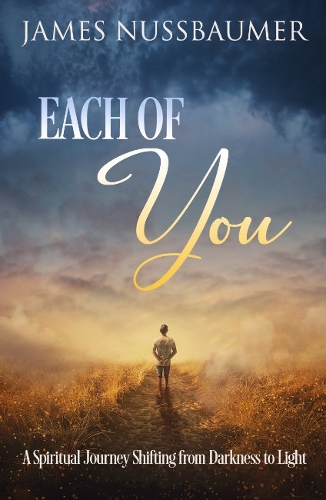Бумажная книга «Each of You: A Spiritual Journey Shifting from Darkness to Light», автор Джеймс Нуссбаумер - фото №1