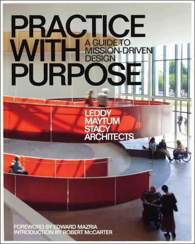 Паперова книга «Practice with Purpose: A Guide to Mission-Driven Design», автор Leddy Maytum Stacy Architects - фото №1
