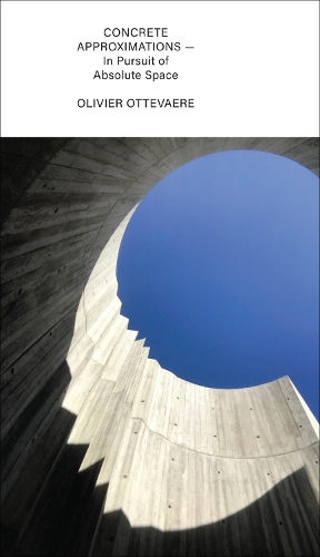 Бумажная книга «Concrete Approximations: In Pursuit of Absolute Space», автор Оливье Оттеваре - фото №1