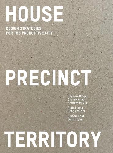 Бумажная книга «House Precinct Territory: Design Strategies for the Productive City», авторов Донгву Йим, Рафаэль Луна, Сильвия Микели - фото №1