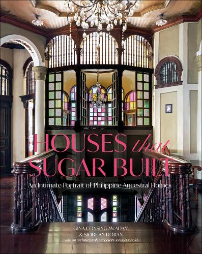 Бумажная книга «Houses that Sugar Built: An Intimate Portrait of Philippine Ancestral Homes», автор Джина Консинг Макадам - фото №1