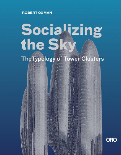 Бумажная книга «Socializing the Sky: The Typology of Tower Clusters», автор Роберт Оксман - фото №1