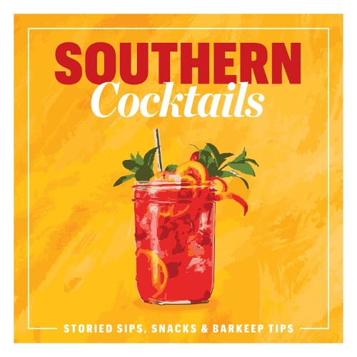 Паперова книга «Southern Cocktails: Storied Sips, Snacks, and Barkeep Tips», автор Редактори журналу "Southern Living" - фото №1
