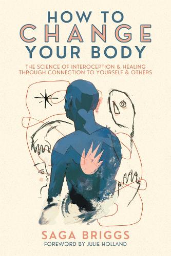 Бумажная книга «How to Change Your Body: What the Science of Interoception Can Teach Us About Healing through Connection», автор Сага Бриггс - фото №1