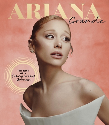 Бумажная книга «Ariana Grande: The Rise of a Dangerous Woman» - фото №1
