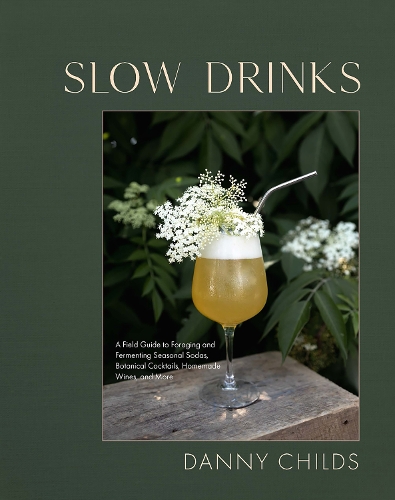 Бумажная книга «Slow Drinks: A Field Guide to Foraging and Fermenting Seasonal Sodas, Botanical Cocktails, Homemade Wines, and More», автор Дэнни Чайлдс - фото №1