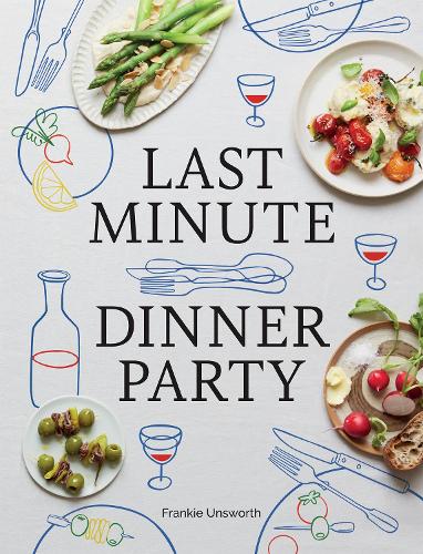 Бумажная книга «Last Minute Dinner Party: Over 120 Inspiring Dishes to Feed Family and Friends At A Moment's Notice», автор Фрэнки Унсворт - фото №1