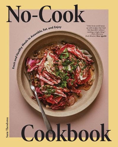 Бумажная книга «No-Cook Cookbook: Fresh and Healthy Meals to Assemble, Eat, and Enjoy», автор Сьюзи Теодороу - фото №1