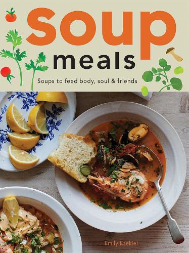 Бумажная книга «Soup Meals: Soups to Feed Body, Soul & Friends», автор Эмили Иезекииль - фото №1