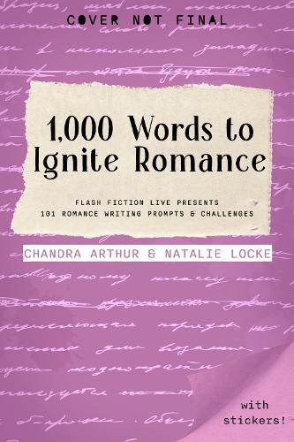 Бумажная книга «1,000 Words to Ignite Romance: Flash Fiction Live Presents 101 Romance Writing Prompts and Challenges», авторов Чандра Артур, Натали Лок - фото №1