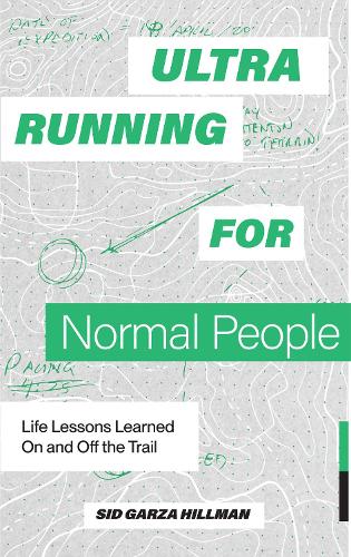 Бумажная книга «Ultrarunning for Normal People: Lessons Learned On and Off the Trail», автор Сид Гарза-Хиллман - фото №1