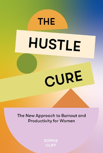 [object Object] «Hustle Cure, The: A New Approach to Burnout and Productivity for Women», автор Софі Кліфф - фото №1