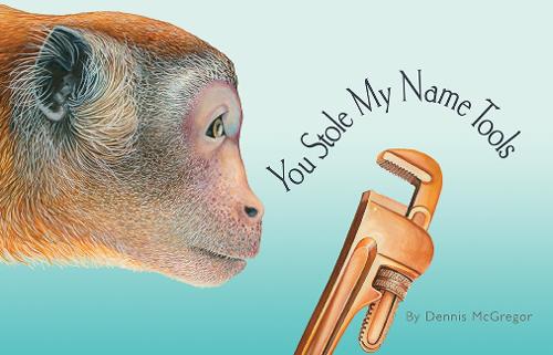 Бумажная книга «You Stole My Name Tools: The Curious Case of Animals and Tools with Shared Names (Picture Book)», автор Деннис МакГрегор - фото №1