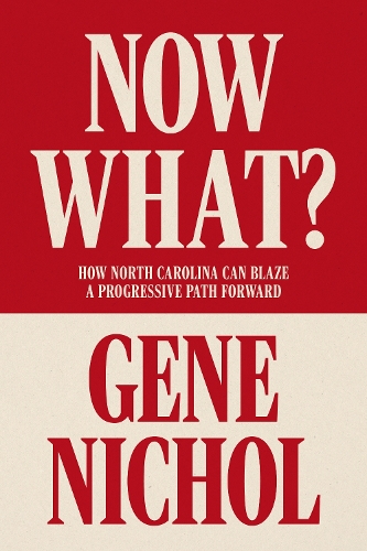 Бумажная книга «Now What? How North Carolina Can Blaze a Progressive Path Forward: How North Carolina Can Blaze a Progressive Path Forward», автор Джин Р. Никол - фото №1