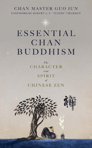 Бумажная книга «Essential Chan Buddhism: The Character and Spirit of Chinese Zen», автор Чан Мастер Го Цзюнь - фото №1