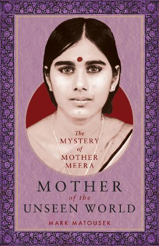 Бумажная книга «Mother of the Unseen World: The Mystery of Mother Meera», автор Марк Матусек - фото №1