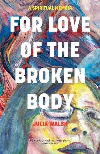 Бумажная книга «For Love of the Broken Body: A Spiritual Memoir», автор Джулия Уолш - фото №1