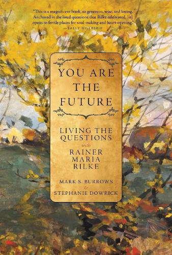 Бумажная книга «You Are the Future: Living the Questions with Rainer Maria Rilke», автор Марк С. Берроуз - фото №1