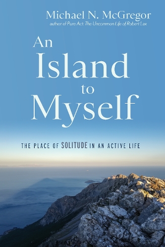 Бумажная книга «An Island to Myself: The Place of Solitude in an Active Life», автор Майкл Н. Макгрегор - фото №1