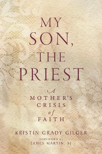 Бумажная книга «My Son, the Priest: A Mother’s Crisis of Faith», автор Кристин Грейди Гилгер - фото №1