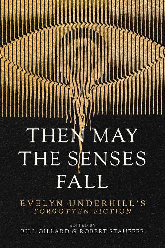 Бумажная книга «Then May the Senses Fall: Evelyn Underhill’s Forgotten Fiction», автор Эвелин Андерхилл - фото №1