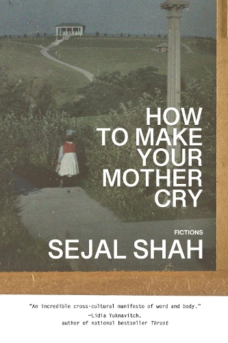 Паперова книга «How to Make Your Mother Cry: Fictions», автор Седжал Шах - фото №1