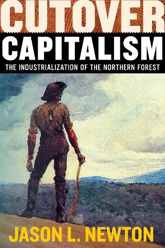 Бумажная книга «Cutover Capitalism: The Industrialization of the Northern Forest», автор Джейсон Л. Ньютон - фото №1