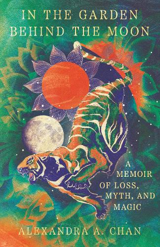 Бумажная книга «In the Garden Behind the Moon: A Memoir of Loss, Myth, and Memory», автор Александра А. Чан - фото №1