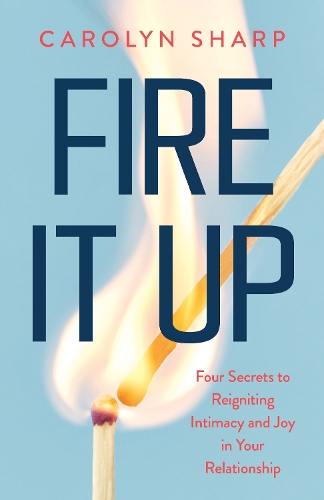 Бумажная книга «Fire It Up: Four Secrets to Reignite the Intimacy and Joy In your Relationship», автор Кэролин Шарп - фото №1