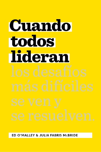 Бумажная книга «Cuando Todos Lideran: Cómo se ven y resuelven los desafíos difíciles», авторов Эд О'Мэлли, Джулия Фабрис Макбрайд - фото №1
