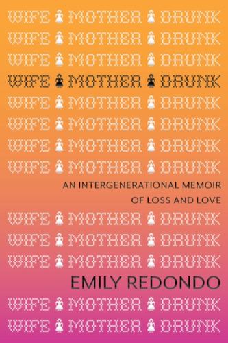 Бумажная книга «Wife Mother Drunk: An Intergenerational Memoir of Loss and Love», автор Эмили Редондо - фото №1