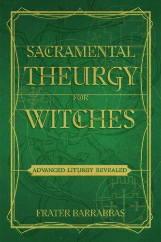 Бумажная книга «Sacramental Theurgy for Witches: Advanced Liturgy Revealed», автор Брат Барраббас - фото №1
