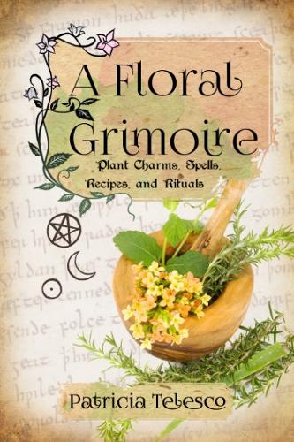 Паперова книга «A Floral Grimoire: Plant Charms, Spells, Recipes, and Rituals», автор Патриція Телеско - фото №1