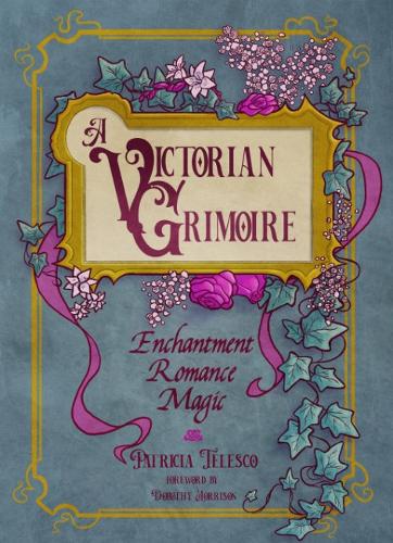 Паперова книга «A Victorian Grimoire: Enchantment, Romance, Magic», автор Патриція Телеско - фото №1