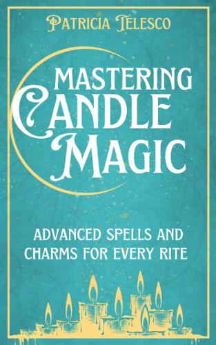 Бумажная книга «Mastering Candle Magic: Advanced Spells and Charms for Every Rite», автор Патриция Телеско - фото №1