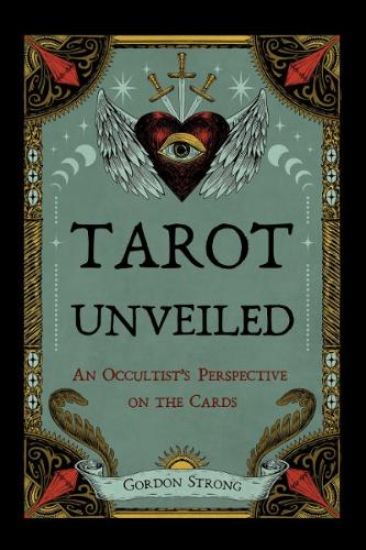 Бумажная книга «Tarot Unveiled: An Occultist's Perspective on the Cards», автор Гордон Стронг - фото №1