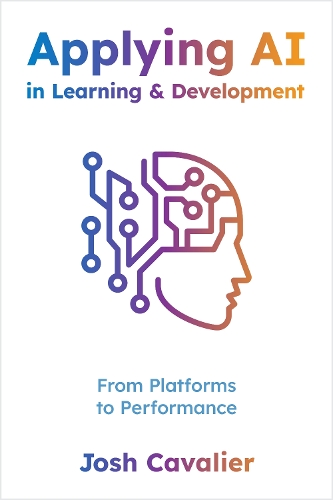 Паперова книга «Applying AI in Learning and Development: From Platforms to Performance», автор Джош Кавальє - фото №1