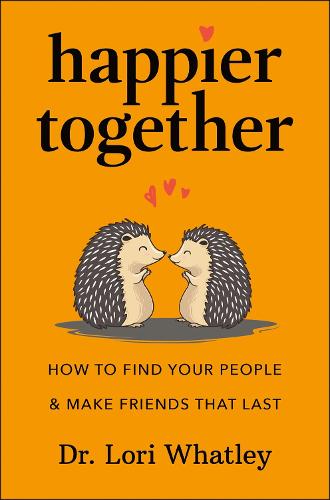 Бумажная книга «Happier Together: How to Find Your People & Make Friends That Last», автор Лори Уотли - фото №1