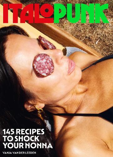 Паперова книга «Italopunk: 145 Recipes to Shock Your Nonna», автор Ваня ван дер Ліден - фото №1