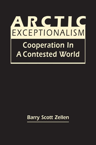 Паперова книга «Arctic Exceptionalism: Cooperation in a Contested World», автор Баррі Скотт Зеллен - фото №1