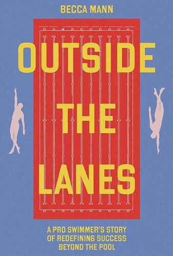 Бумажная книга «Outside the Lanes: A Pro Swimmer's Story of Resilience, Reinvention, and Redefining Success», автор Бекка Манн - фото №1