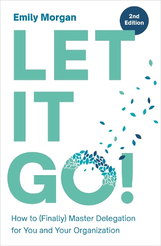 Бумажная книга «Let It Go!: How to (Finally) Master Delegation for You and Your Organization», автор Эмили Морган - фото №1