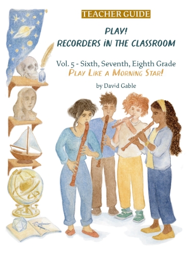 Паперова книга «Play! Recorders in the Classroom: Volume 5: Sixth, Seventh and Eighth Grade Teacher's Edition», автор Девід Гейбл - фото №1