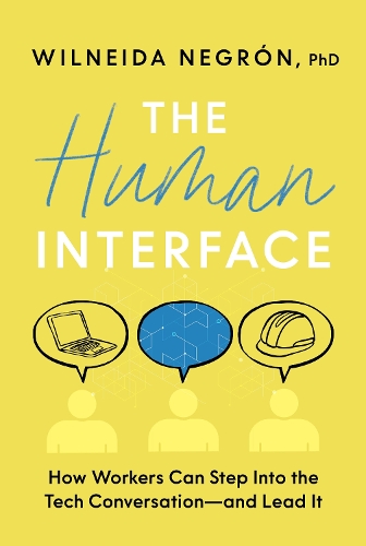 Paper book «The Human Interface: How Workers Can Step Into the Tech Conversation--And Lead It», author Wilneida Negron - фото №1
