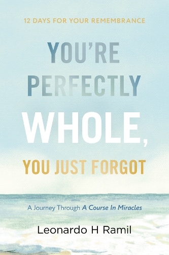 Паперова книга «You're Perfectly Whole, You Just Forgot: 12 Days for Your Remembrance», автор Леонардо Х. Раміл - фото №1