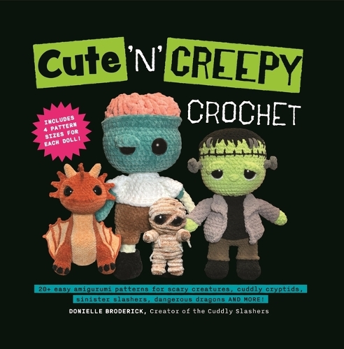 Бумажная книга «Cute 'N' Creepy Crochet: 20 plus easy amigurumi patterns for scary creatures, cuddly slashers, zombie brides, dangerous dragons and more!», автор Дониэль Бродрик - фото №1