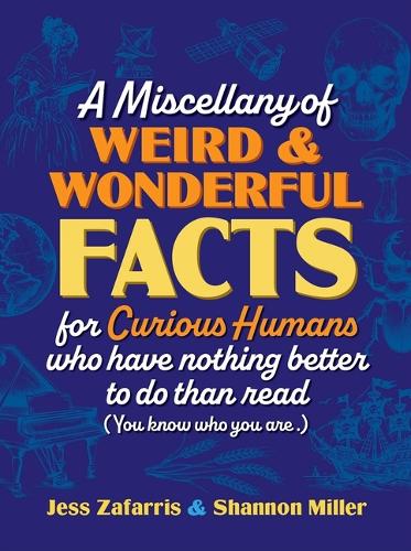 Бумажная книга «A Miscellany of Weird and Wonderful Facts for Curious Humans Who Have Nothing Better to Do Than Read: (You know who you are.)», автор Джесс Зафаррис - фото №1
