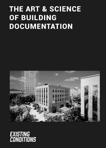 Паперова книга «The Art & Science of Building Documentation: Existing Conditions», авторів Джаред Кертіс, Курт Єгіан - фото №1